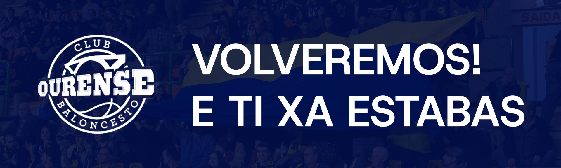 VOLVEREMOS! E TI XA ESTABAS - Club Ourense Baloncesto